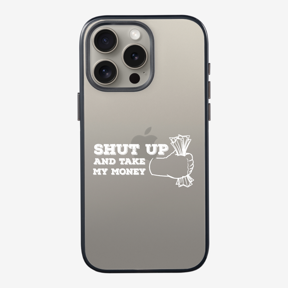 Shut Up And Take My Money Phone Case