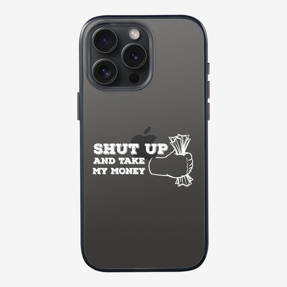 Shut Up And Take My Money Phone Case