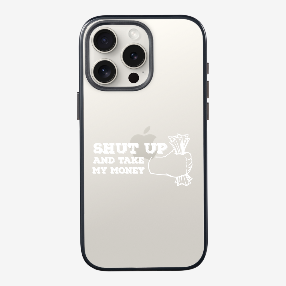 Shut Up And Take My Money Phone Case