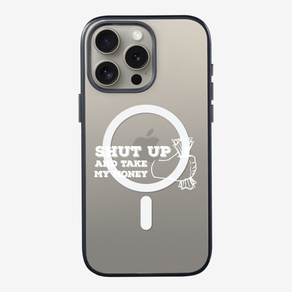 Shut Up And Take My Money Phone Case