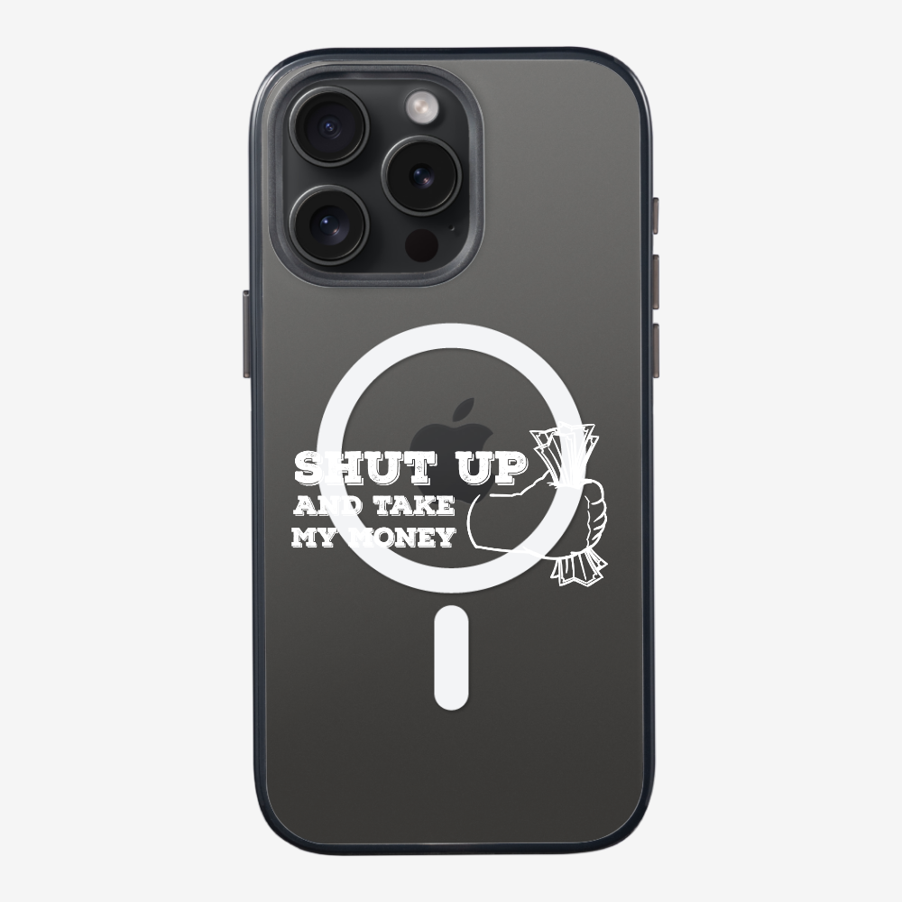 Shut Up And Take My Money Phone Case