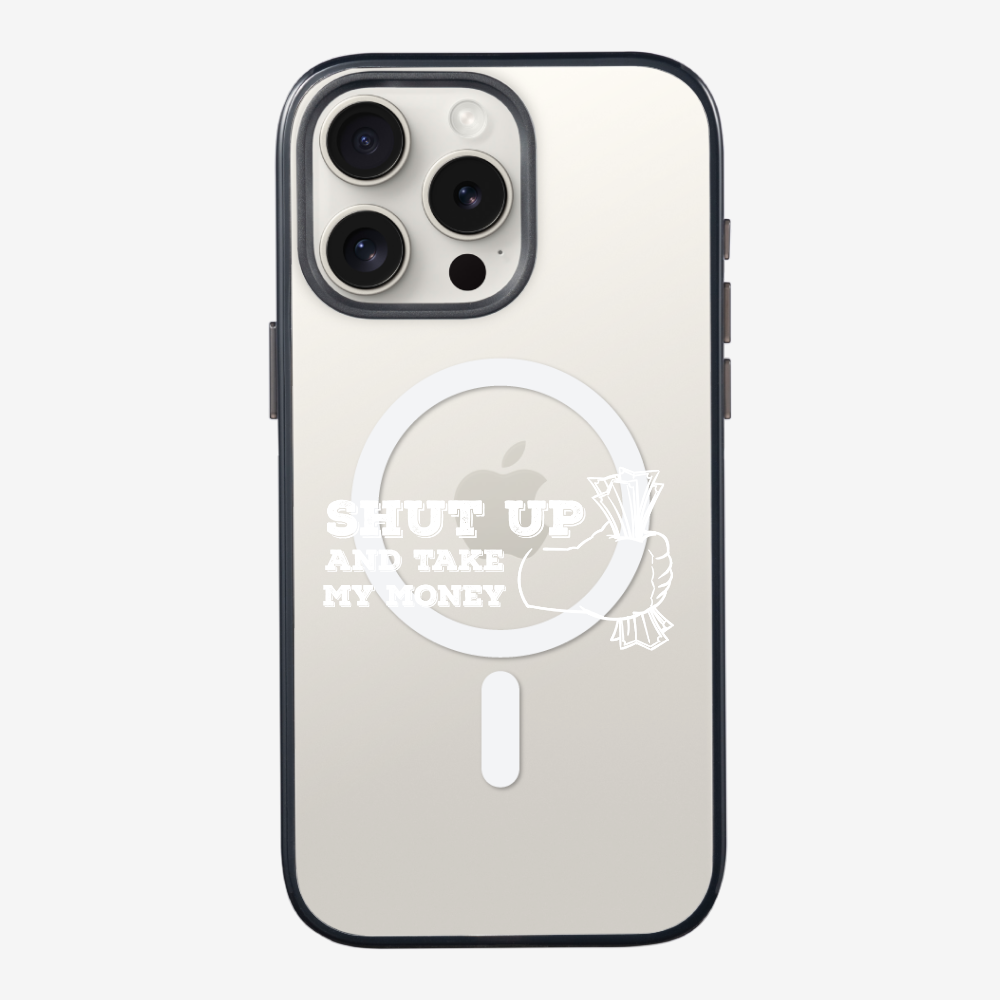 Shut Up And Take My Money Phone Case