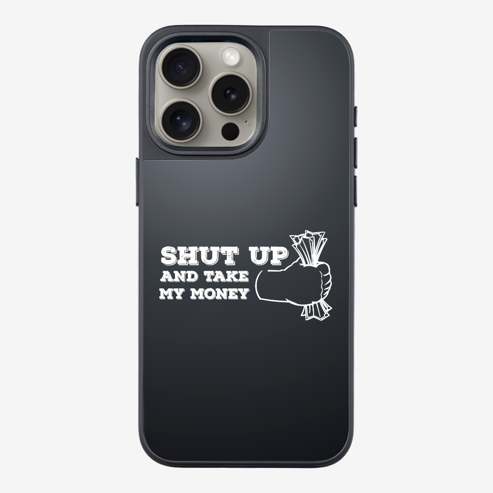 Shut Up And Take My Money Phone Case