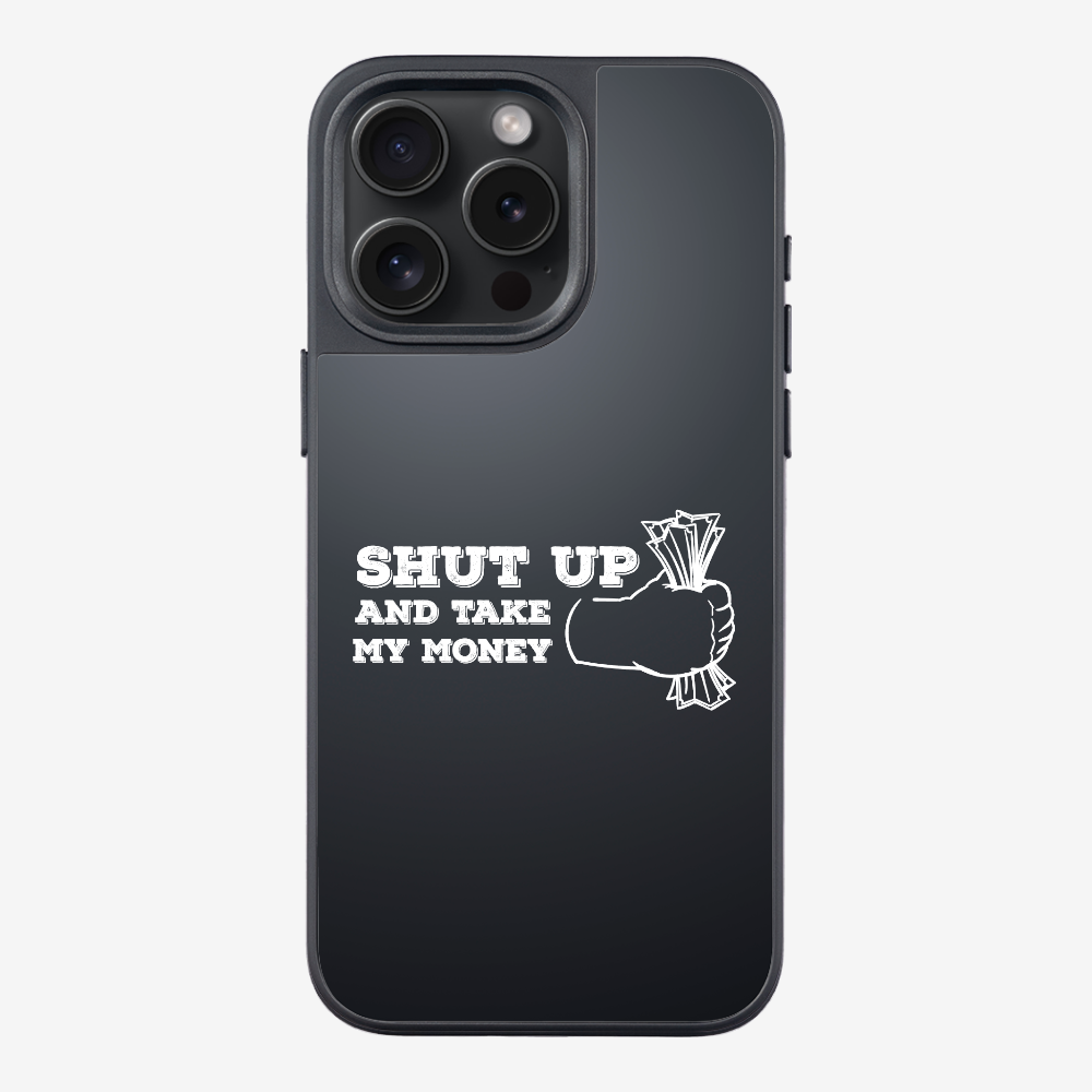 Shut Up And Take My Money Phone Case