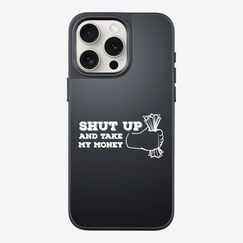 Shut Up And Take My Money Phone Case