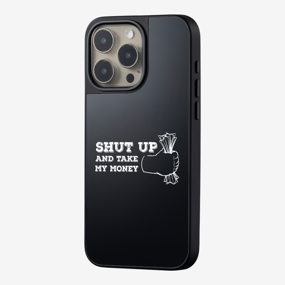 Shut Up And Take My Money Phone Case