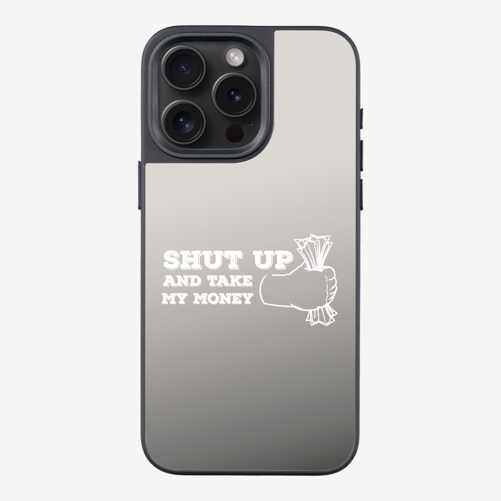 Shut Up And Take My Money Phone Case