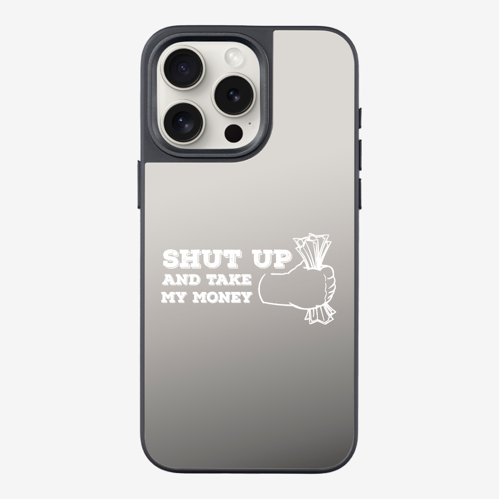 Shut Up And Take My Money Phone Case