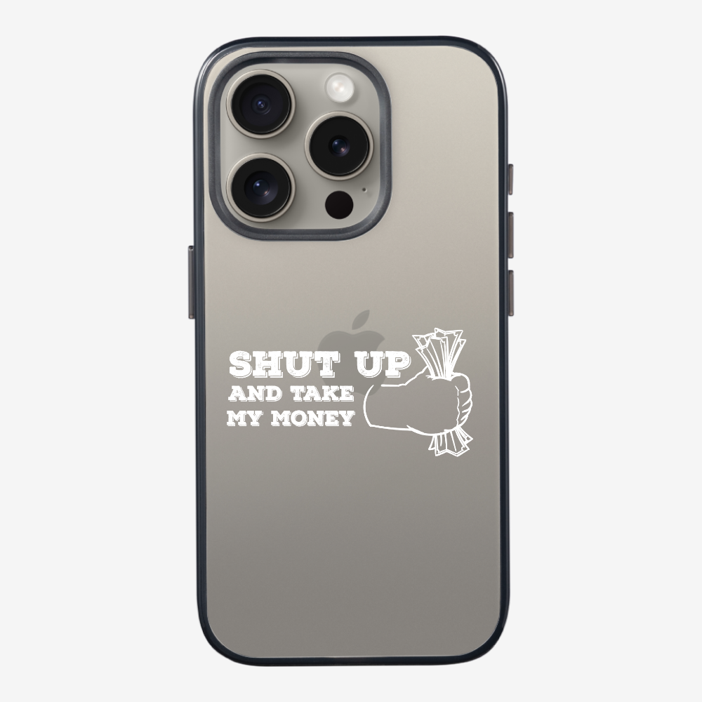 Shut Up And Take My Money Phone Case