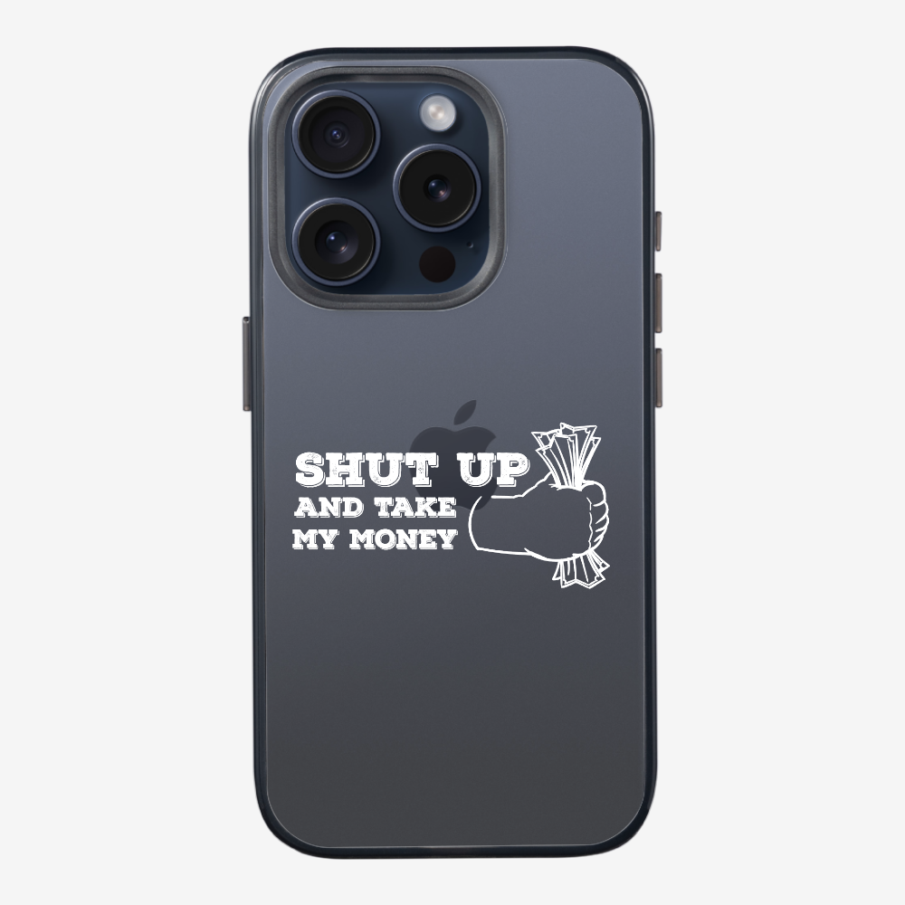 Shut Up And Take My Money Phone Case