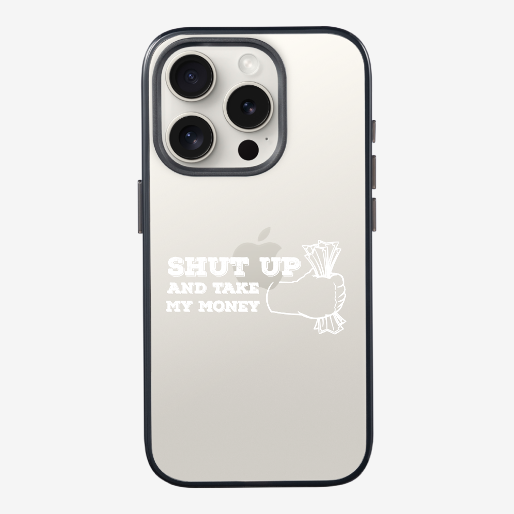 Shut Up And Take My Money Phone Case