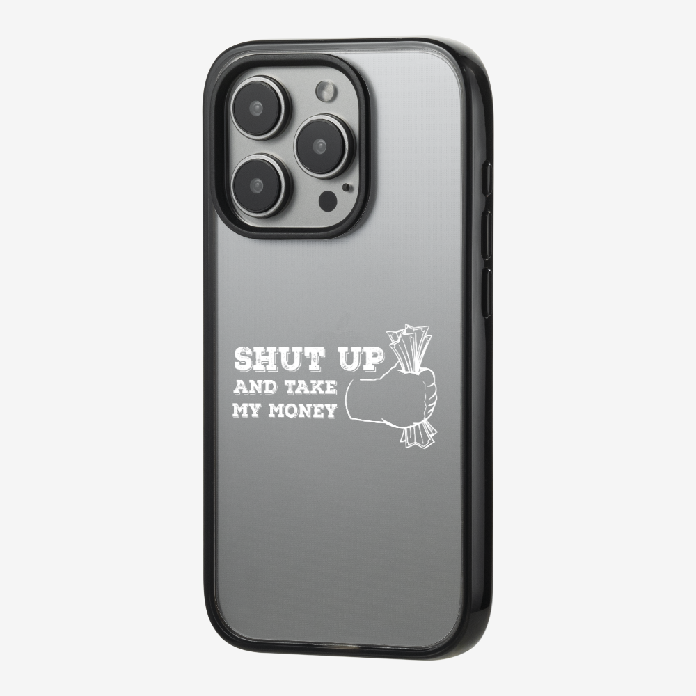 Shut Up And Take My Money Phone Case