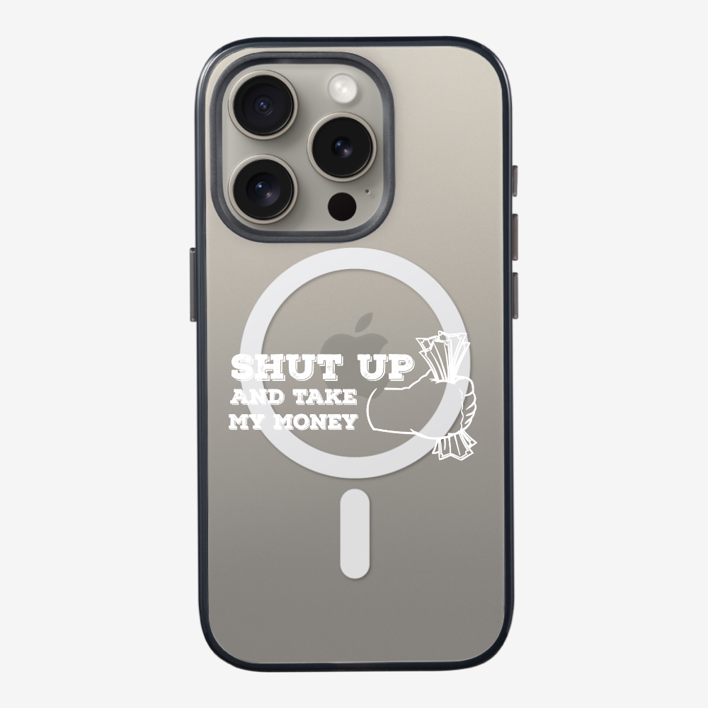 Shut Up And Take My Money Phone Case