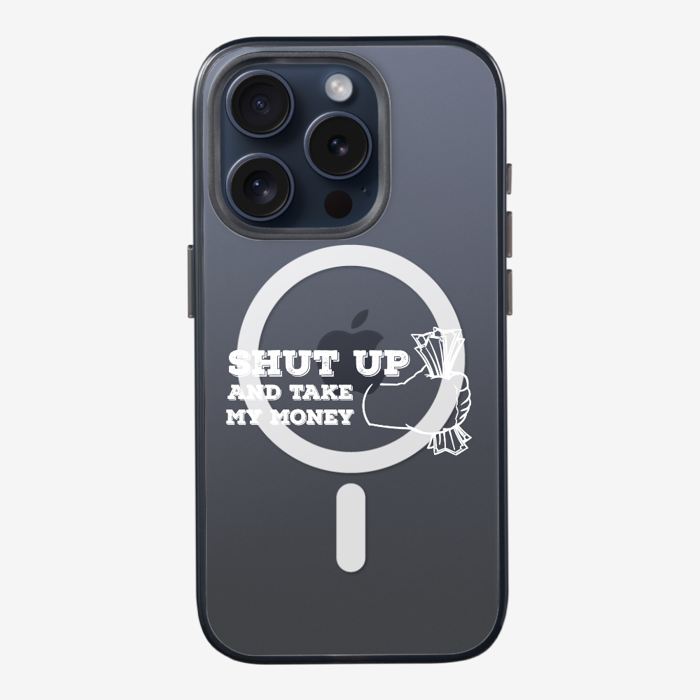 Shut Up And Take My Money Phone Case