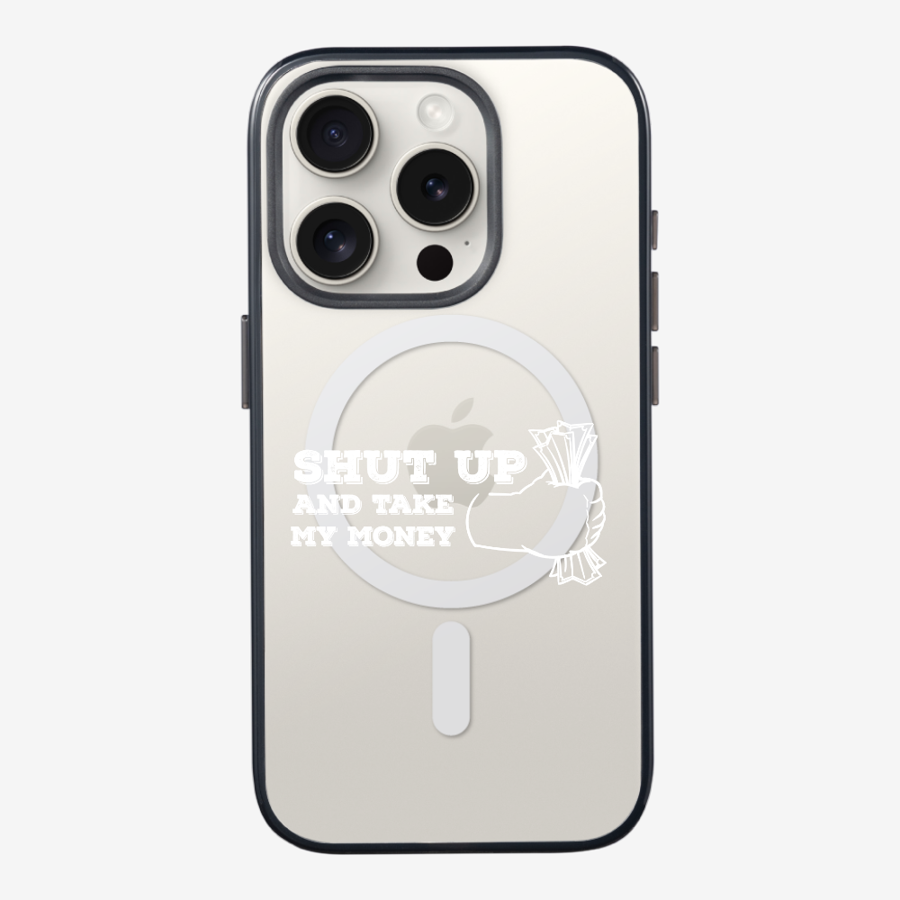 Shut Up And Take My Money Phone Case