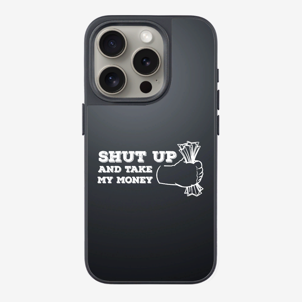 Shut Up And Take My Money Phone Case