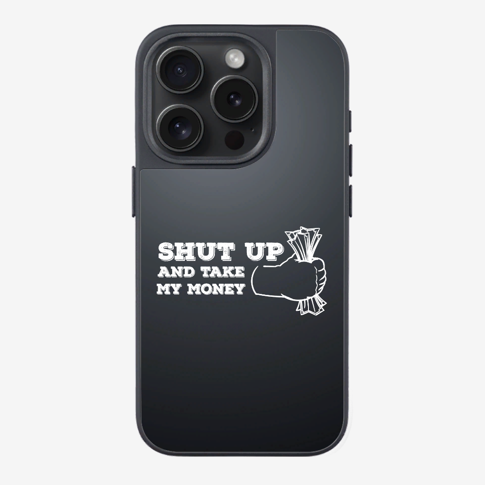 Shut Up And Take My Money Phone Case