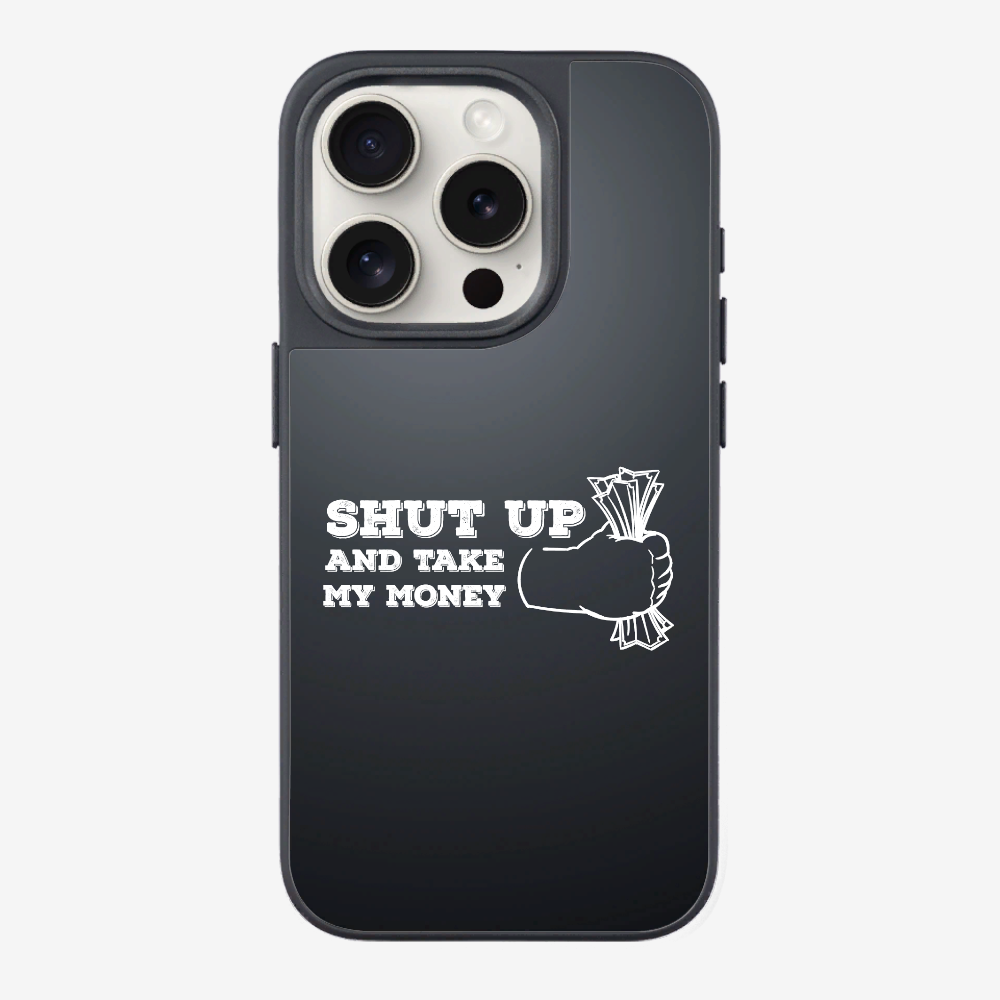 Shut Up And Take My Money Phone Case