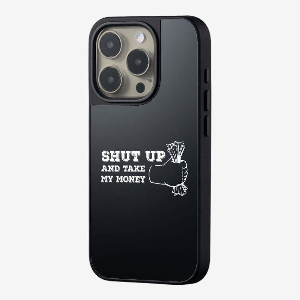 Shut Up And Take My Money Phone Case