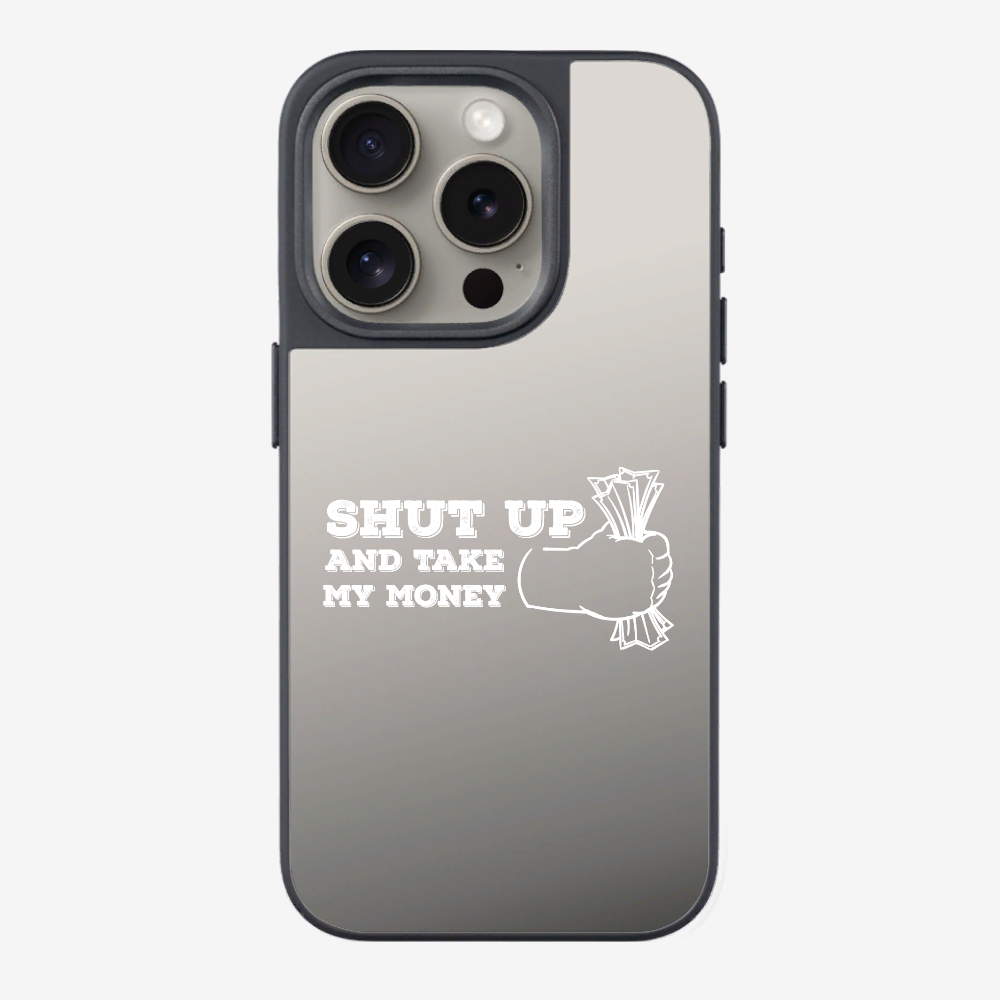 Shut Up And Take My Money Phone Case