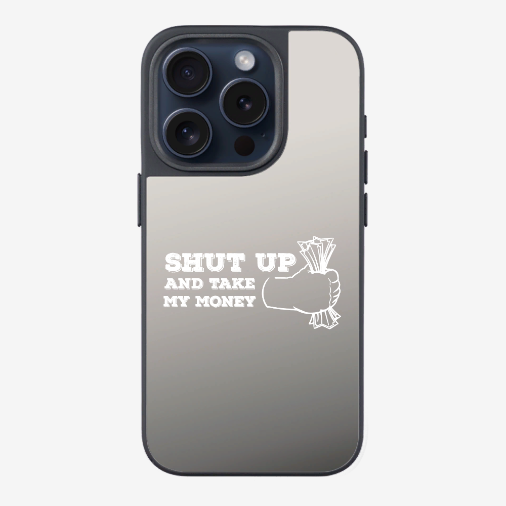 Shut Up And Take My Money Phone Case