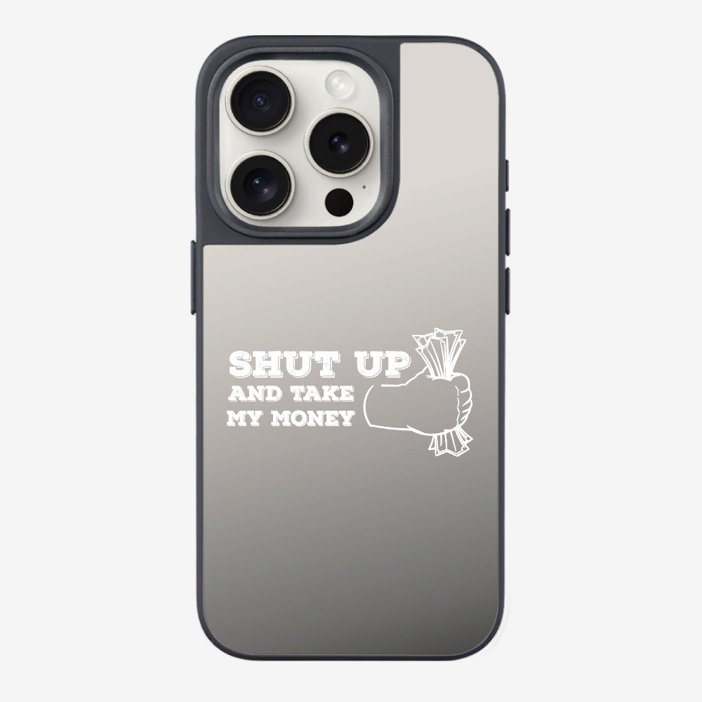 Shut Up And Take My Money Phone Case