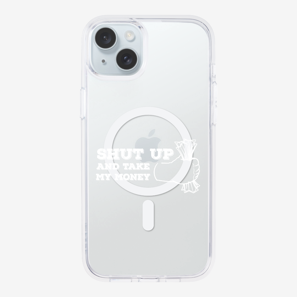 Shut Up And Take My Money Phone Case