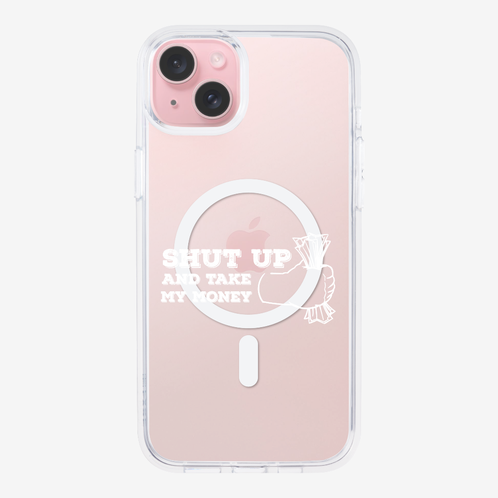 Shut Up And Take My Money Phone Case