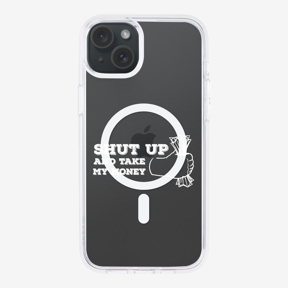 Shut Up And Take My Money Phone Case