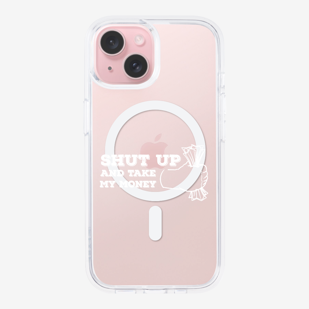 Shut Up And Take My Money Phone Case