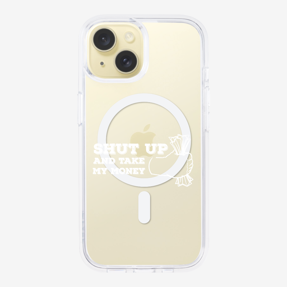 Shut Up And Take My Money Phone Case