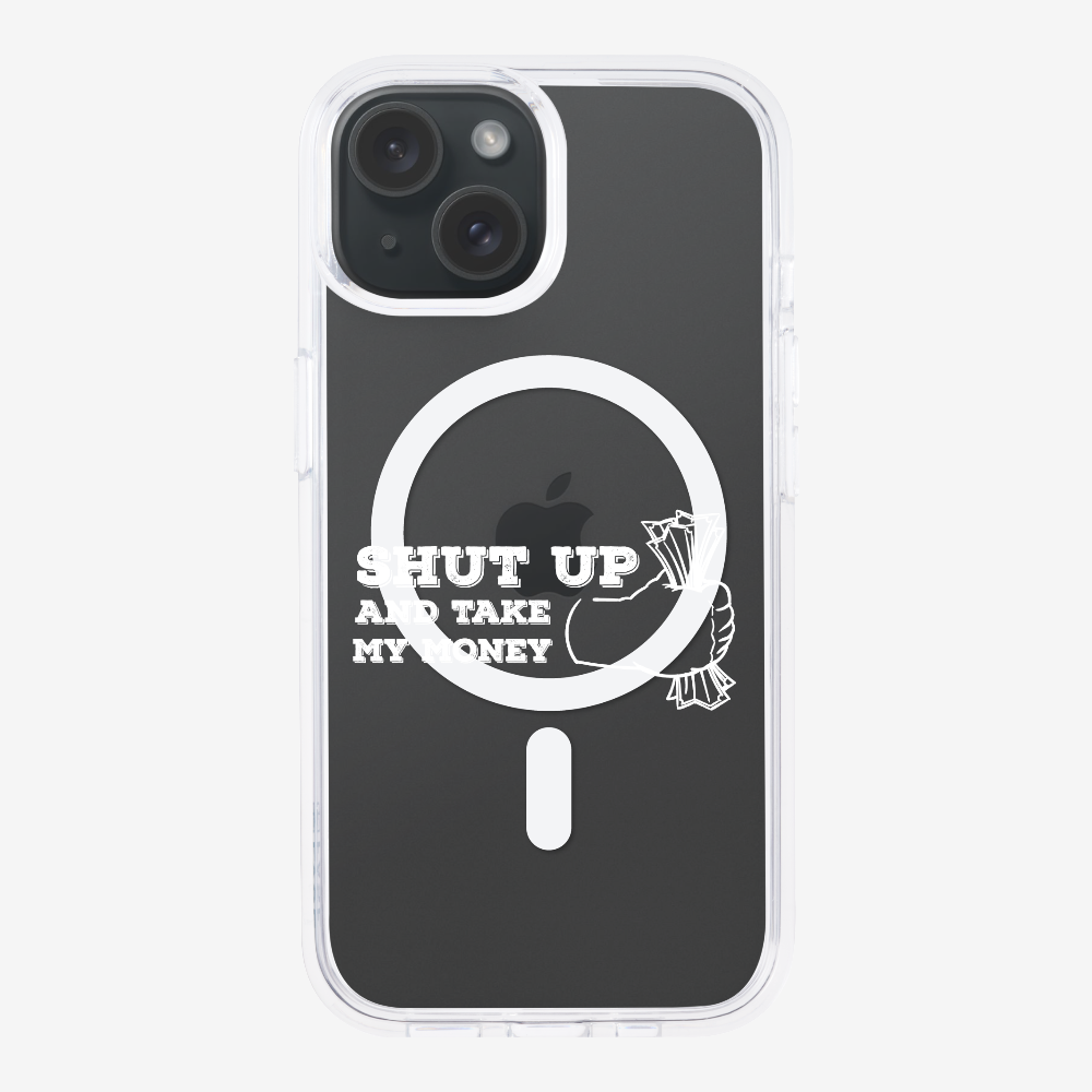 Shut Up And Take My Money Phone Case