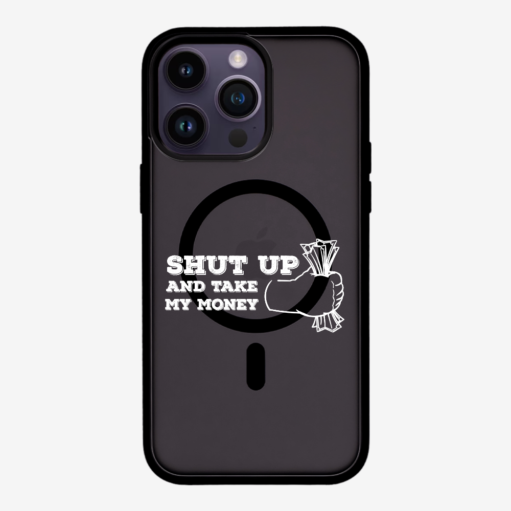 Shut Up And Take My Money Phone Case