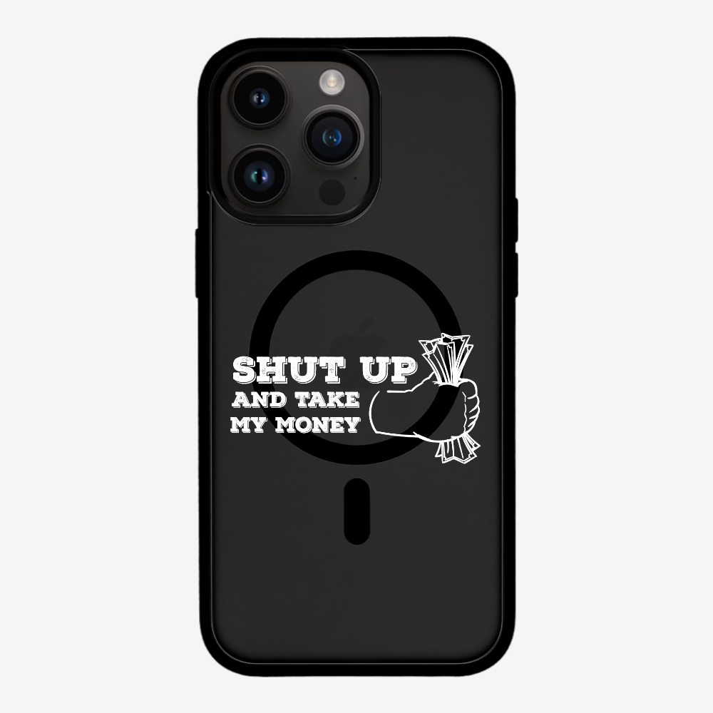 Shut Up And Take My Money Phone Case