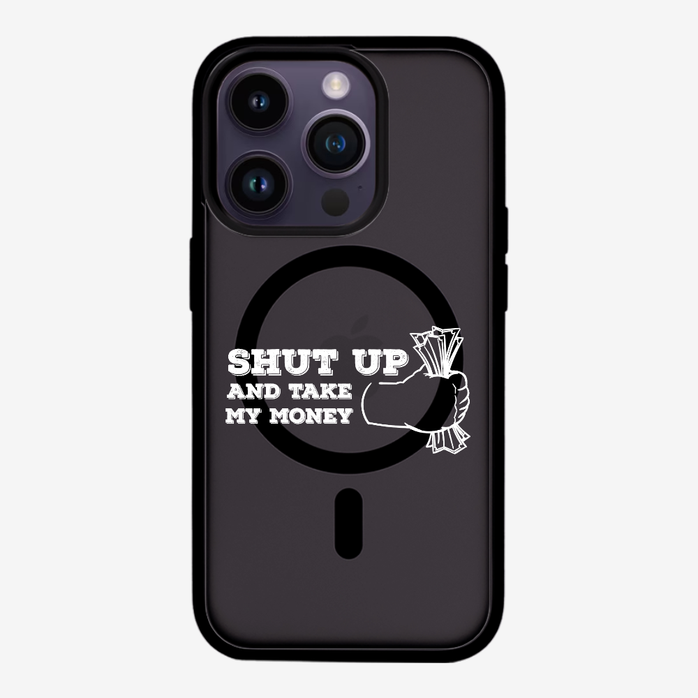 Shut Up And Take My Money Phone Case