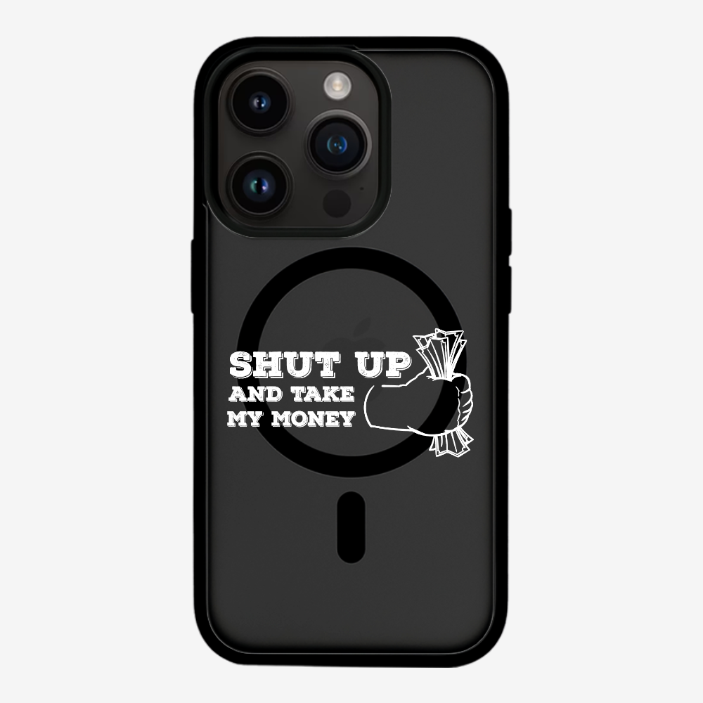 Shut Up And Take My Money Phone Case