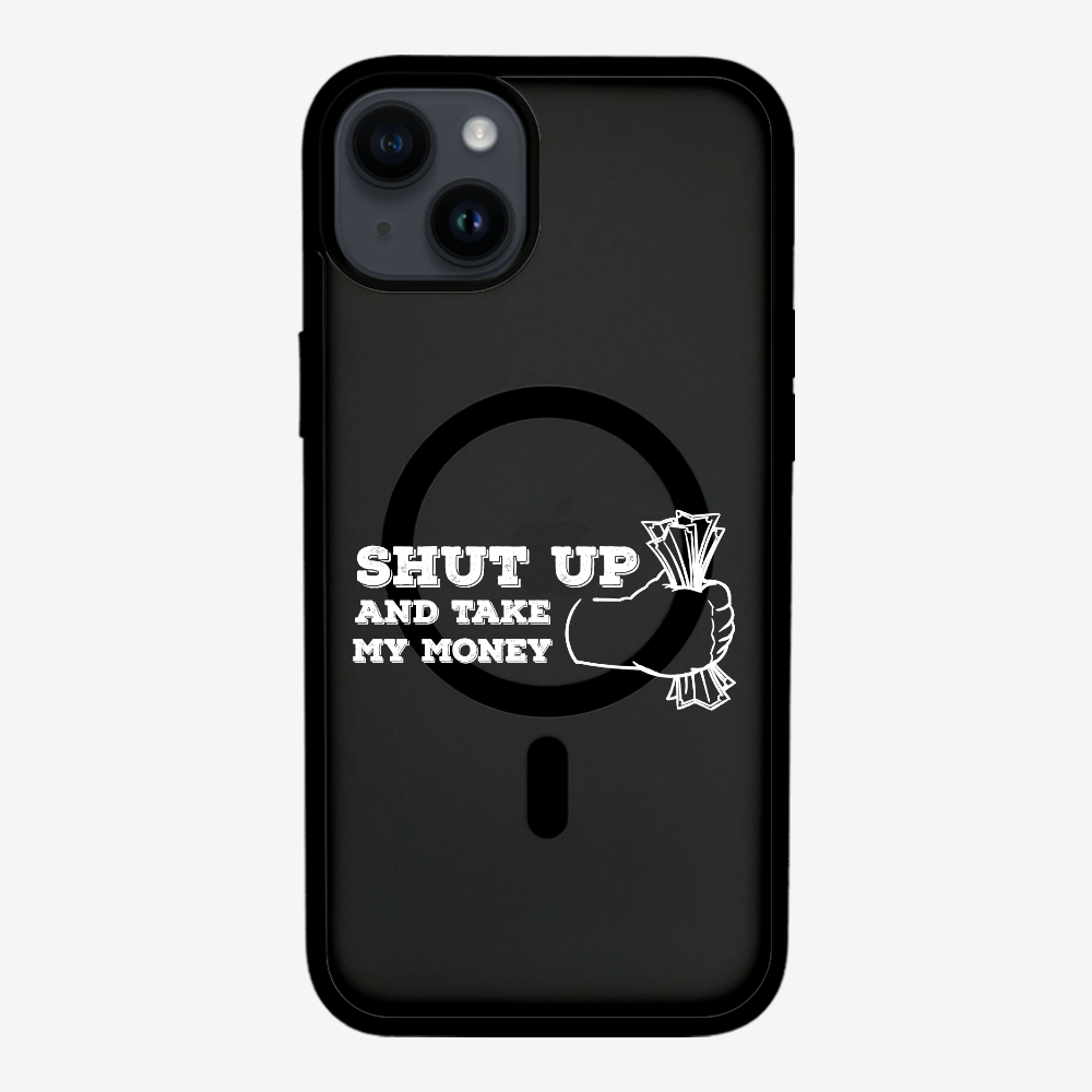 Shut Up And Take My Money Phone Case