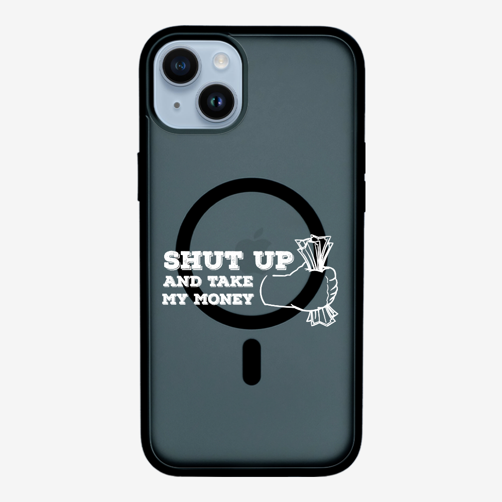 Shut Up And Take My Money Phone Case