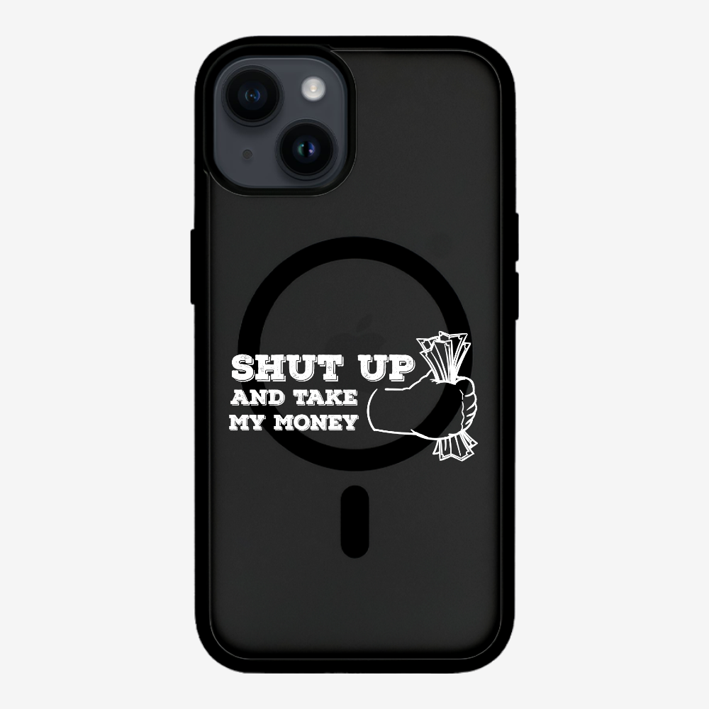 Shut Up And Take My Money Phone Case