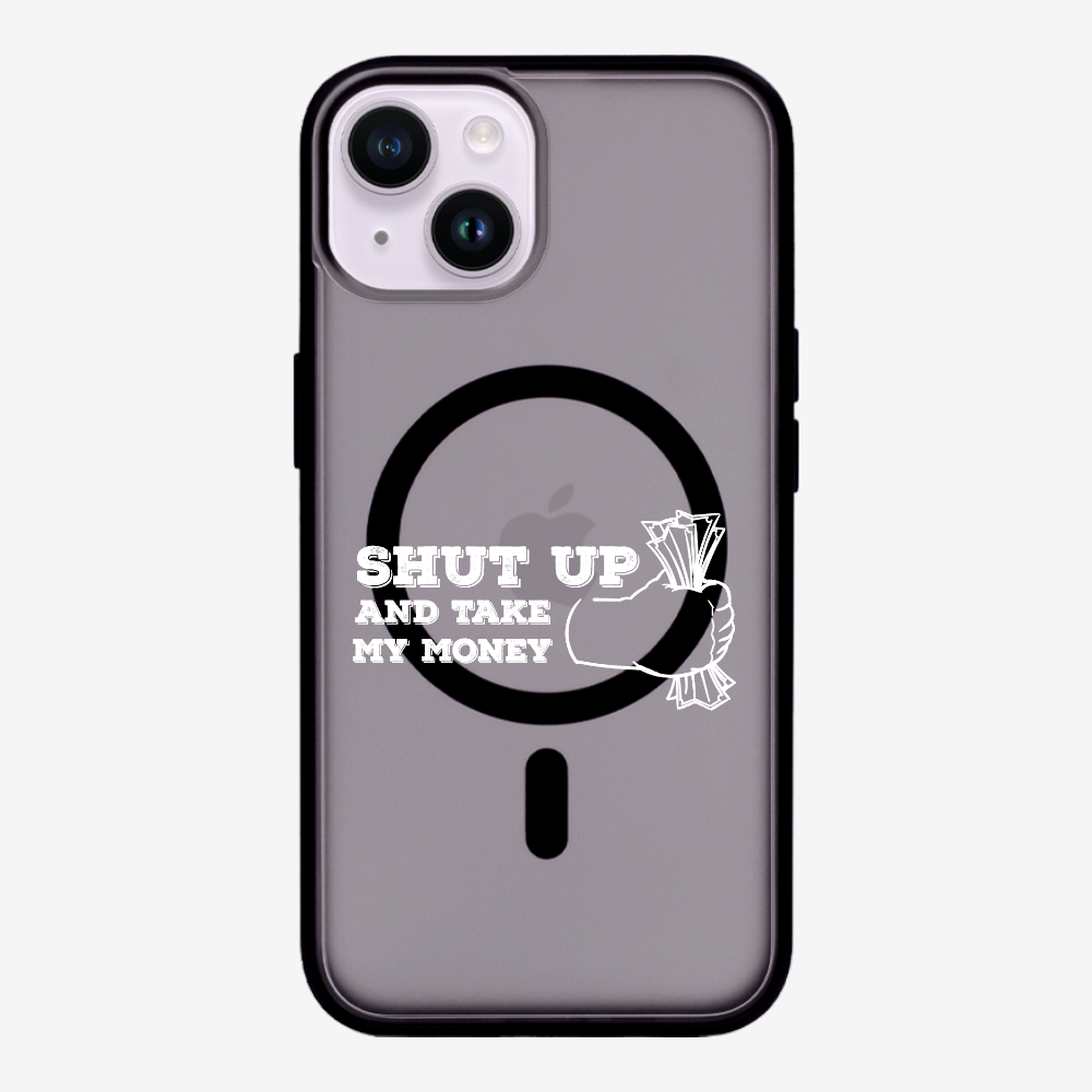 Shut Up And Take My Money Phone Case