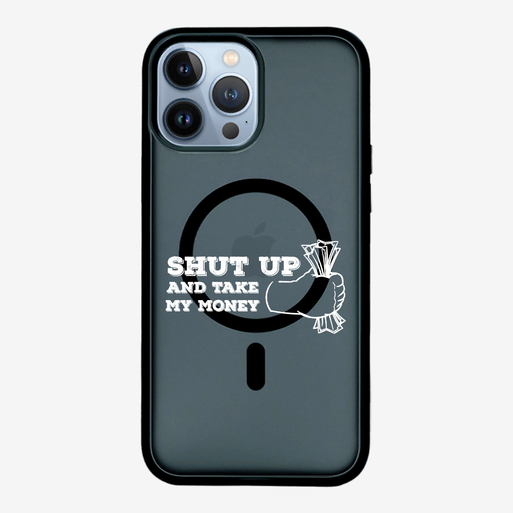 Shut Up And Take My Money Phone Case