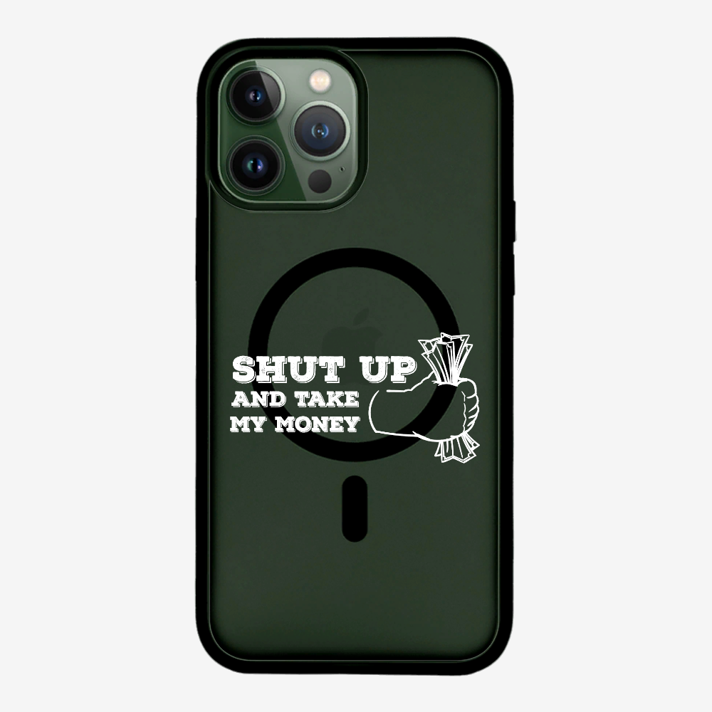 Shut Up And Take My Money Phone Case