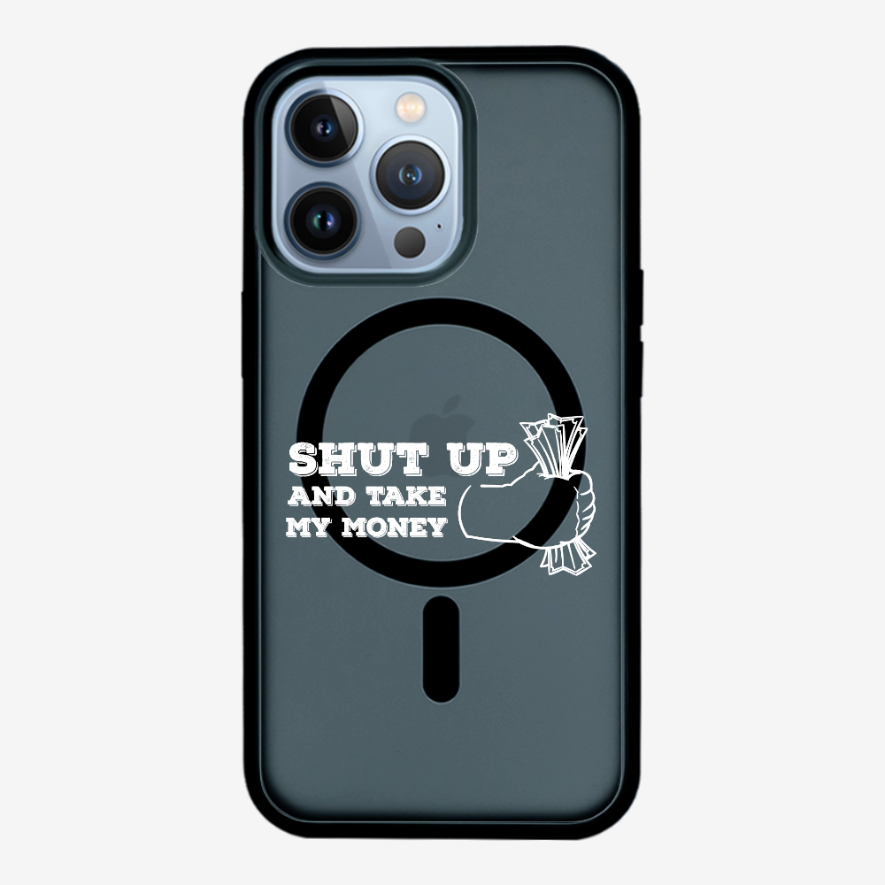 Shut Up And Take My Money Phone Case