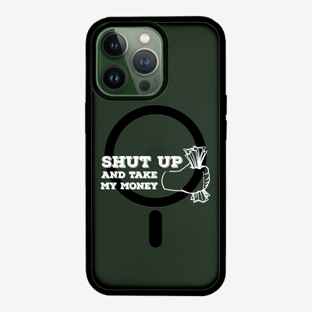 Shut Up And Take My Money Phone Case