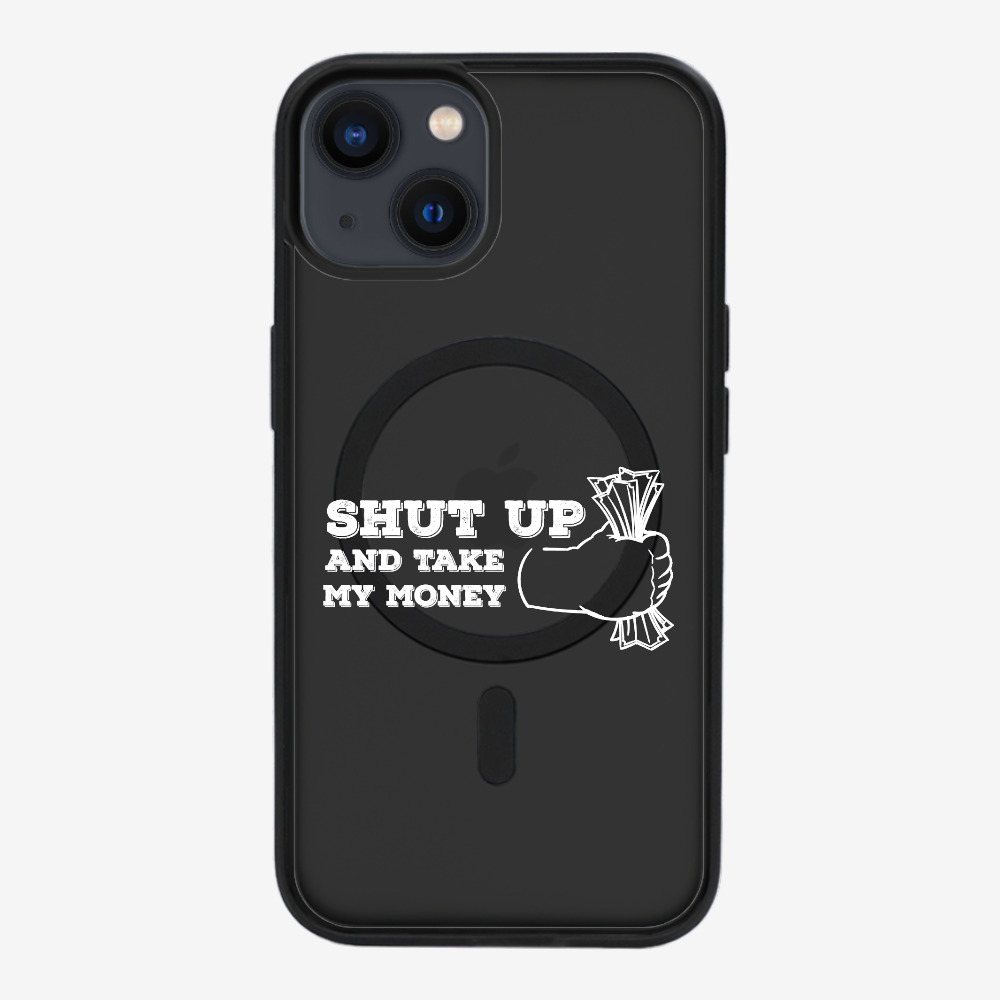 Shut Up And Take My Money Phone Case