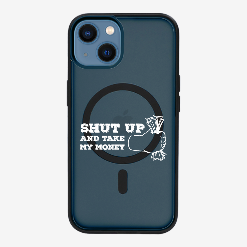 Shut Up And Take My Money Phone Case