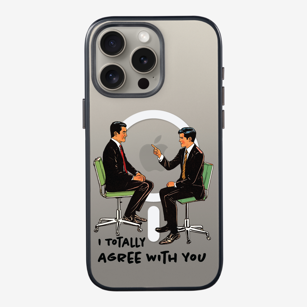 I Totally Agree with You Phone Case