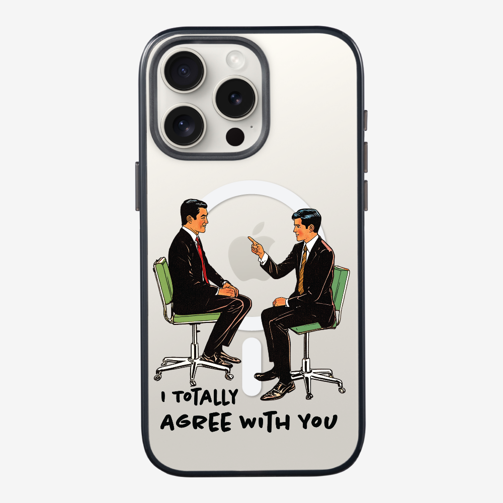 I Totally Agree with You Phone Case