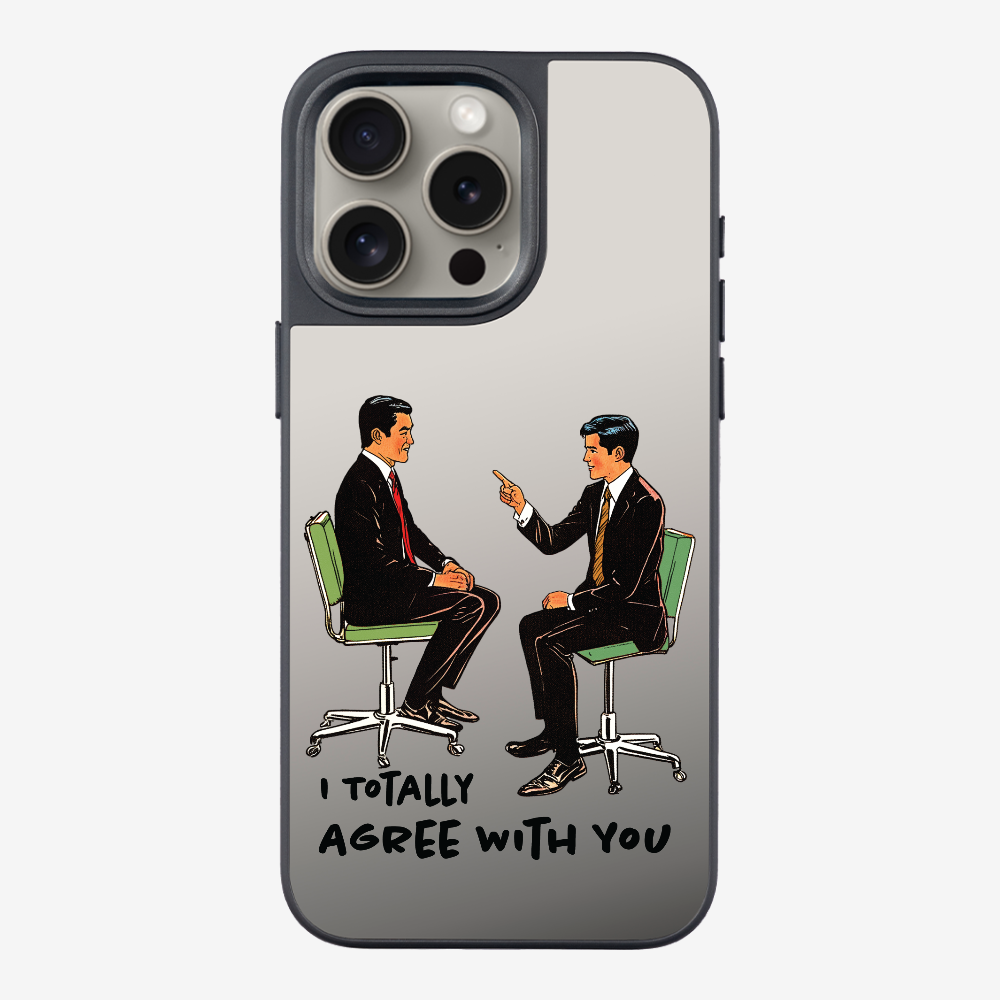 I Totally Agree with You Phone Case