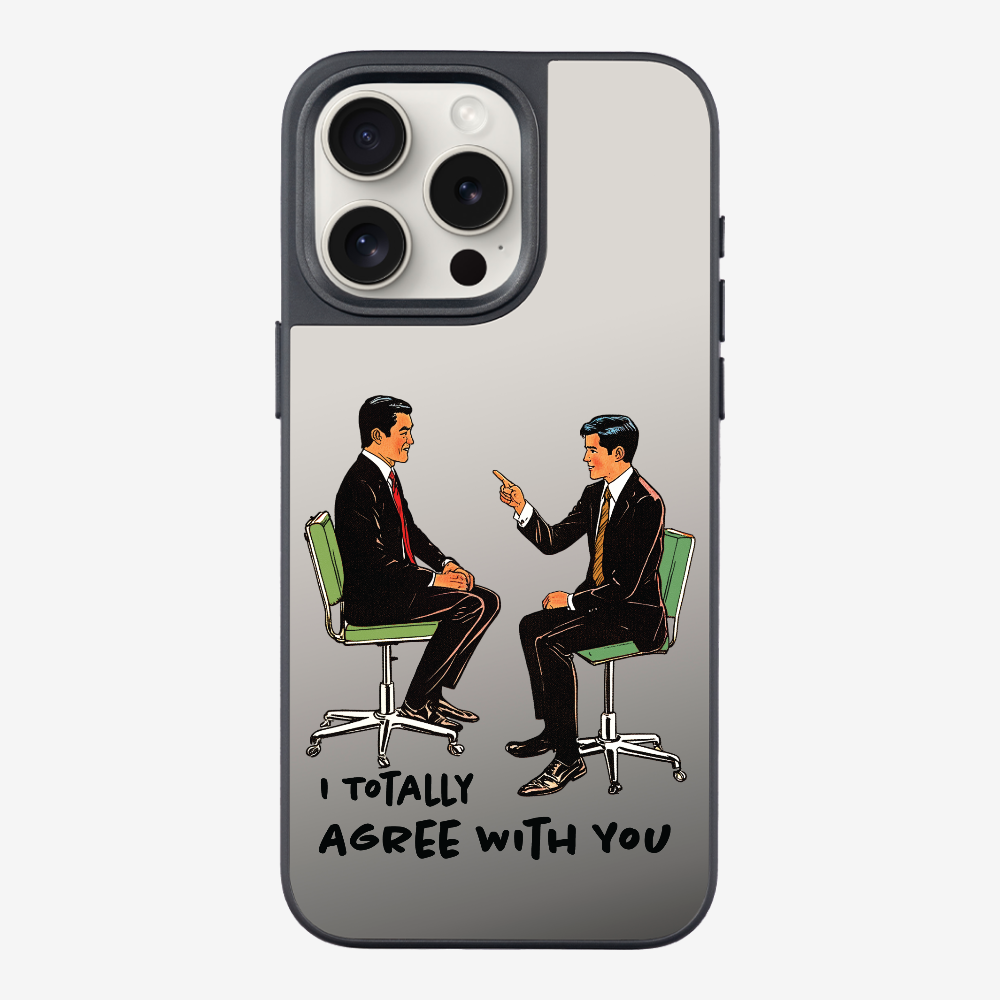 I Totally Agree with You Phone Case